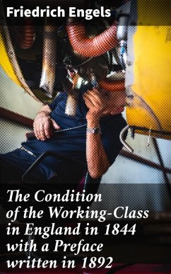 The Condition of the Working-Class in England in 1844 with a Preface written in 1892 (eBook, ePUB) - Engels, Friedrich