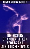 The History of Ancient Greek Sports and Athletic Festivals (eBook, ePUB)