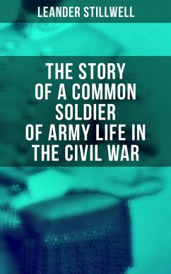 The Story of a Common Soldier of Army Life in the Civil War (eBook, ePUB) - Stillwell, Leander