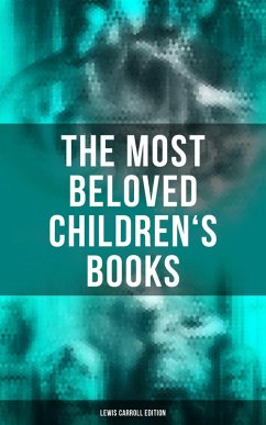 The Most Beloved Children's Books - Lewis Carroll Edition (eBook, ePUB) - Carroll, Lewis; Furniss, Harry; Holiday, Henry