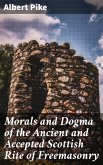 Morals and Dogma of the Ancient and Accepted Scottish Rite of Freemasonry (eBook, ePUB)
