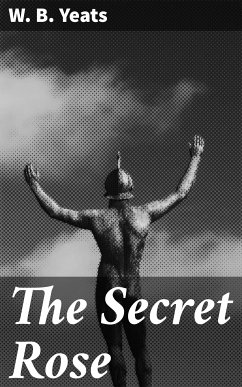 The Secret Rose (eBook, ePUB) - Yeats, W. B.