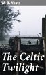 The Celtic Twilight (eBook, ePUB) - Bild 1