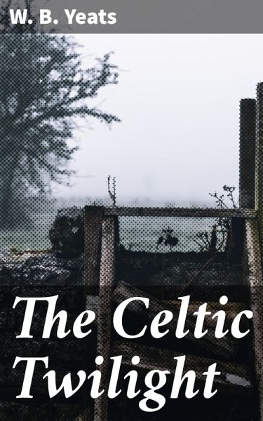 The Celtic Twilight (eBook, ePUB)