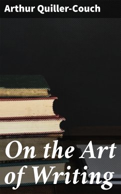 On the Art of Writing (eBook, ePUB) - Quiller-Couch, Arthur