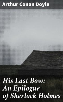 His Last Bow: An Epilogue of Sherlock Holmes (eBook, ePUB) - Doyle, Arthur Conan