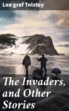 The Invaders, and Other Stories (eBook, ePUB) - Tolstoy, Leo