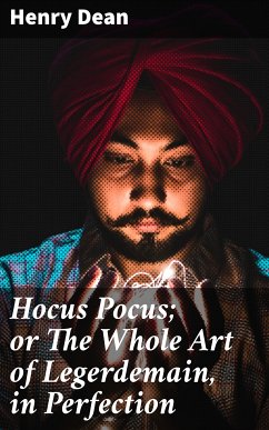 Hocus Pocus; or The Whole Art of Legerdemain, in Perfection (eBook, ePUB) - Dean, Henry