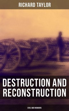 Destruction and Reconstruction: Civil War Memoirs (eBook, ePUB) - Taylor, Richard