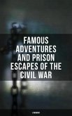 Famous Adventures and Prison Escapes of the Civil War (A Memoir) (eBook, ePUB)