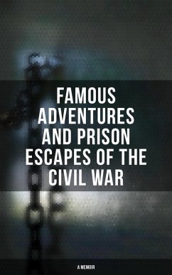 Cover Famous Adventures and Prison Escapes of the Civil War (A Memoir) (eBook, ePUB)
