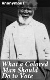What a Colored Man Should Do to Vote (eBook, ePUB)