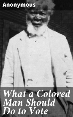What a Colored Man Should Do to Vote (eBook, ePUB) - Anonymous