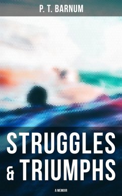 Struggles & Triumphs: A Memoir (eBook, ePUB) - Barnum, P. T.