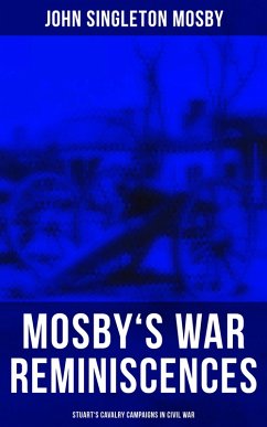 Mosby's War Reminiscences - Stuart's Cavalry Campaigns in Civil War (eBook, ePUB) - Mosby, John Singleton