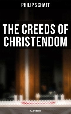 The Creeds of Christendom (All 3 Volumes) (eBook, ePUB) - Schaff, Philip