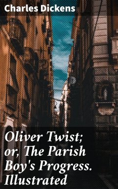 Oliver Twist; or, The Parish Boy's Progress. Illustrated (eBook, ePUB) - Dickens, Charles