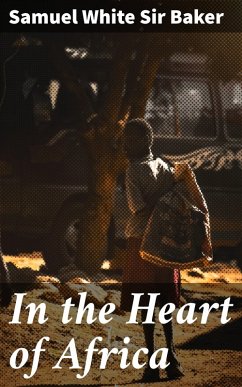 In the Heart of Africa (eBook, ePUB) - Baker, Samuel White