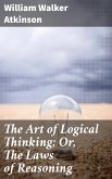 The Art of Logical Thinking; Or, The Laws of Reasoning (eBook, ePUB)