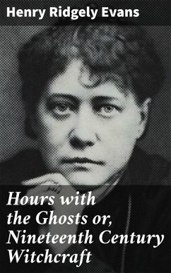 Hours with the Ghosts or, Nineteenth Century Witchcraft (eBook, ePUB) - Evans, Henry Ridgely