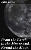 From the Earth to the Moon; and, Round the Moon (eBook, ePUB)