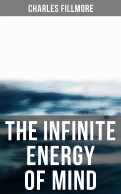 The Infinite Energy of Mind (eBook, ePUB) - Fillmore, Charles