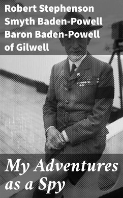 My Adventures as a Spy (eBook, ePUB) - Gilwell, Robert Stephenson Smyth Baden-Powell Baron Baden-Powell of