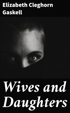 Wives and Daughters (eBook, ePUB) - Gaskell, Elizabeth Cleghorn