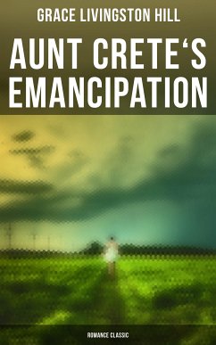 Aunt Crete's Emancipation (Romance Classic) (eBook, ePUB) - Hill, Grace Livingston