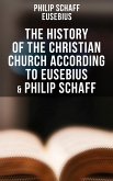 The History of the Christian Church According to Eusebius & Philip Schaff (eBook, ePUB)