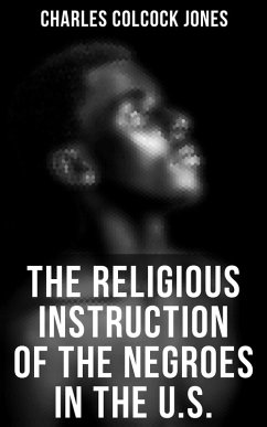 The Religious Instruction of the Negroes in the U.S. (eBook, ePUB) - Jones, Charles Colcock