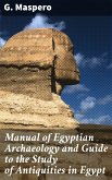 Manual of Egyptian Archaeology and Guide to the Study of Antiquities in Egypt (eBook, ePUB)