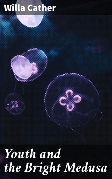 Youth and the Bright Medusa (eBook, ePUB) Youth and the Bright Medusa (eBook, ePUB)