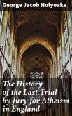 The History of the Last Trial by Jury for Atheism in England (eBook, ePUB)