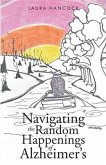 Navigating the Random Happenings of Alzheimer's (eBook, ePUB)
