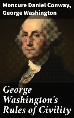 George Washington's Rules of Civility (eBook, ePUB) - Conway, Moncure Daniel; Washington, George