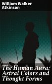 The Human Aura: Astral Colors and Thought Forms (eBook, ePUB)