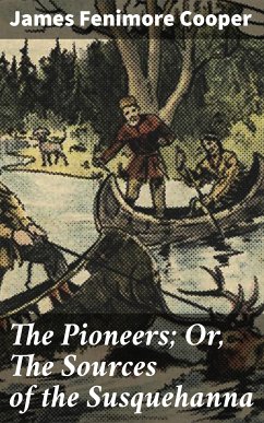 The Pioneers; Or, The Sources of the Susquehanna (eBook, ePUB) - Cooper, James Fenimore