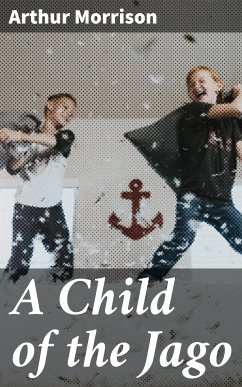 A Child of the Jago (eBook, ePUB) - Morrison, Arthur