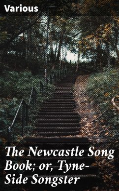 The Newcastle Song Book; or, Tyne-Side Songster (eBook, ePUB) - Various