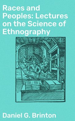 Races and Peoples: Lectures on the Science of Ethnography (eBook, ePUB) - Brinton, Daniel G.
