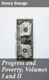 Progress and Poverty, Volumes I and II (eBook, ePUB)