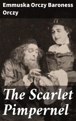The Scarlet Pimpernel (eBook, ePUB) - Orczy, Emmuska Orczy Baroness
