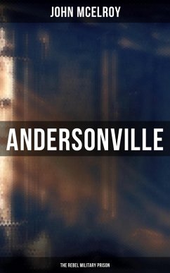 Andersonville: The Rebel Military Prison (eBook, ePUB) - Mcelroy, John