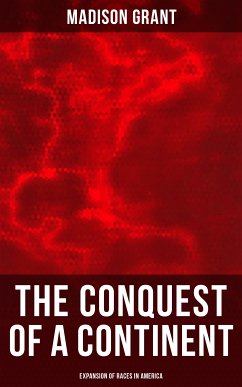 The Conquest of a Continent: Expansion of Races in America (eBook, ePUB) - Grant, Madison