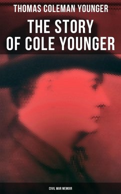 The Story of Cole Younger (Civil War Memoir) (eBook, ePUB) - Younger, Thomas Coleman