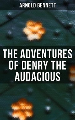 The Adventures of Denry the Audacious (eBook, ePUB) - Bennett, Arnold