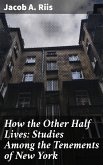 How the Other Half Lives: Studies Among the Tenements of New York (eBook, ePUB)