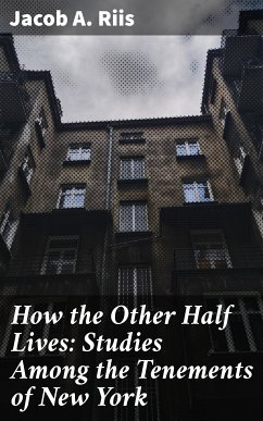 How the Other Half Lives: Studies Among the Tenements of New York (eBook, ePUB) - Riis, Jacob A.