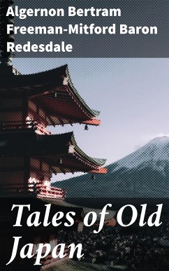 Tales of Old Japan (eBook, ePUB) - Redesdale, Algernon Bertram Freeman-Mitford, Baron